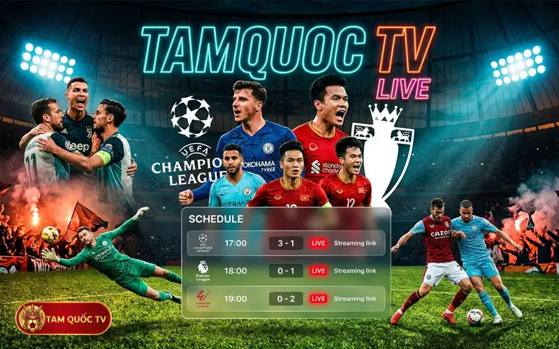 Lịch phát sóng bóng đá chuẩn xác tại Tam Quốc TV